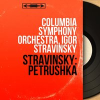 Petrushka, Pt. 4 "The Shrovetide Fair, Towards Evening": VI. The Masqueraders - Игорь Фёдорович Стравинский & Columbia Symphony Orchestra & Columbia Symphony Orchestra, Igor Stravinsky