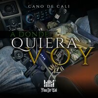 A Donde Quiera Que Voy - Cano de Cali