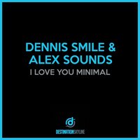 I Love You Minimal - Dennis Smile