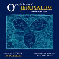 Pray That Jerusalem May Have Peace - Ensemble Phoenix & Myrna Herzog