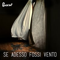 Se adesso fossi vento - Pascal