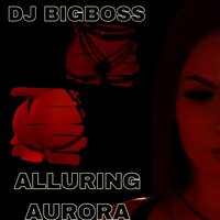 ALLURING AURORA - DJ BIGBOSS