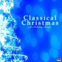 The First Noel - Classical Christmas Music and Holiday Songs