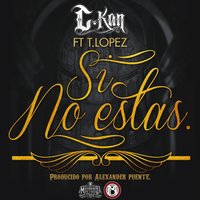 Si No Estas - C-Kan & T. Lopez