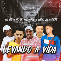 Levando a Vida - Menó JM & MC TF & Drey & Mc Neto & MC GH