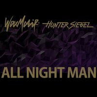 All Night Man - Hunter Siegel & Wax Motif