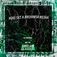 Mini Set a Bruxaria Reina - DJ Rafinha & MC FG