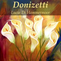 Lucia di Lammermoor, Act I, Scene 3: "Appressati, Lucia...Il pallor, funesto, orrendo" - Orchestra dell'Accademia di Santa Cecilia di Roma & Гаэтано Доницетти