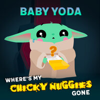 Where's My Chicky Nuggies Gone - Baby Yoda