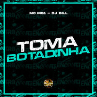 Toma Botadinha - MC MG1 & DJ Bill