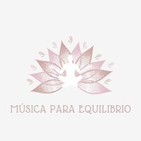 Música para el Alma - Sonidos Equilibrantes & Armonía Musical & Paz Interior