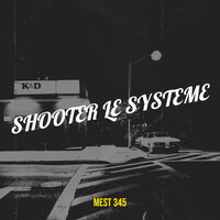 SHOOTER LE SYSTEME - Mest 345
