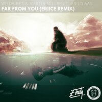 Far from You - WildVibes & Martin Miller & Arild Aas & Ericé