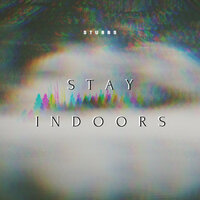 Stay Indoors - Stubbs