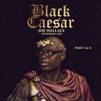 Black Caesar, Pt. 2 - Joe Wallace & Ceej