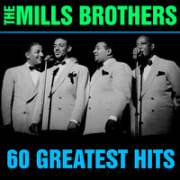 You Always Hurt the One You Love - The Mills Brothers