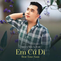 Em Cứ Đi - Hoàng Lâm