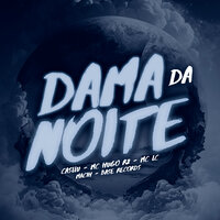 Dama Da Noite - Casllu & MC Lc & mc hugo r2 & MACIH