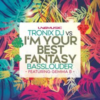 I'm Your Best Fantasy - Basslouder & Tronix DJ & Gemma B.