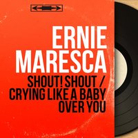 Crying Like a Baby over You - Ernie Maresca