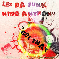 Get That - Lex Da Funk & Nino Anthony
