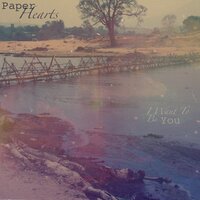 I Want to Be You - Paper Hearts