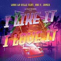 I Like It, I Love It - Lars La Ville & Lets Go Radio & Abi F Jones