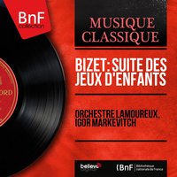 Petite suite d'orchestre d'après Jeux d'enfants: La poupée - Orchestre Lamoureux & Жорж Бизе