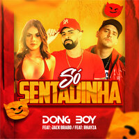 Só Sentadinha - Dong Boy & Mc Jack Brabo & Rhayza
