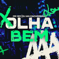 Olha Bem - Mc DM & DJ Ian Cachorrão