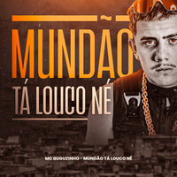 Mundão Ta Louco Né - Mc Guguzinho & Mc Mateus BSB & DuCerra