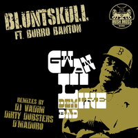 Gwan Like Dem Bad - Bluntskull