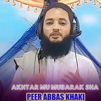 Akhtar Mu Mubarak Sha - Peer Abbas Khaki