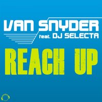 Reach Up - Van Snyder & DJ Selecta