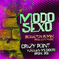 Modo Sexo - Crazy Point & YUNGLiAN MEDiOCRE BROKE BOi & Aceto Music