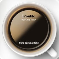 Trouble - Cafe Backing Band