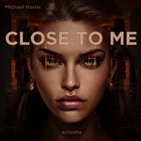 Close To Me - Michael Harris