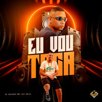 Eu Vou Taca - MC MACHADO MDC & Dj Xola