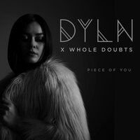 Piece of You - Dyln & Whole Doubts