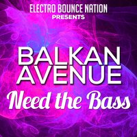 Need The Bass - Balkan Avenue