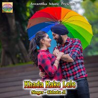 Khada Kake Lele - Chhotu Ji
