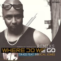 Where Do We Go - Ta-Ice & Biblical Jones & V.Underground Ultra Tone Secret