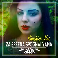 Za Speena Spogmai Yama - Khushboo Naz