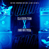 Ela Chupa Tudo Vs Fode Que Passa - Mc Wc Original & WC DJ MC & MC Gw