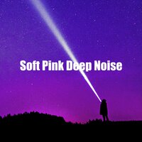 Soft Pink Deep Noise - Pink Noise for Sleep