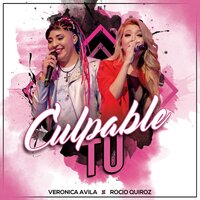 Culpable Tú - Verónica Ávila & Rocio Quiroz