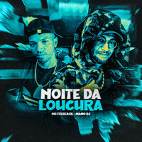 Noite da Loucura - Mano Dj & MC FELBLACK