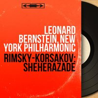 Shéhérazade, Op. 35: I. The Sea and Sinbad's Ship - Leonard Bernstein & New York Philharmonic Orchestra & Leonard Bernstein, New York Philharmonic & Николай Римский-Корсаков