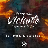 Berimbau Viciante - Balança e Bafora - DJ MAVICC & DJ C15 da ZO