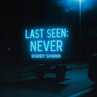 Last Seen: Never - BOBBY SHANN
